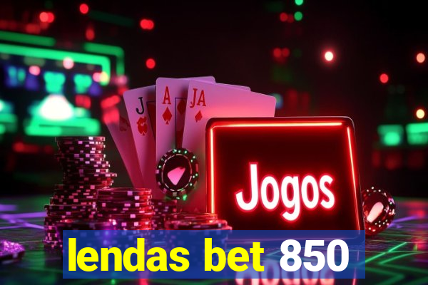 lendas bet 850